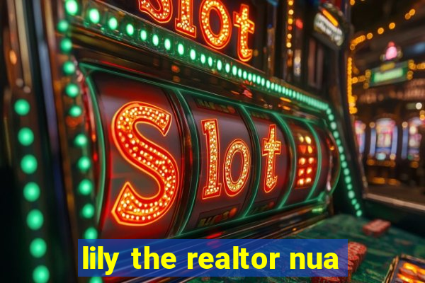 lily the realtor nua